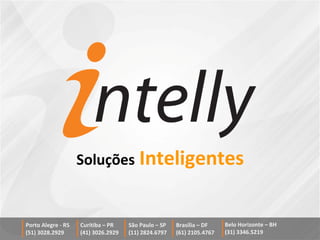 Curitiba – PR
(41) 3026.2929
São Paulo – SP
(11) 2824.6797
Belo Horizonte – BH
(31) 3346.5219
Brasília – DF
(61) 2105.4767
Porto Alegre - RS
(51) 3028.2929
Soluções Inteligentes
 