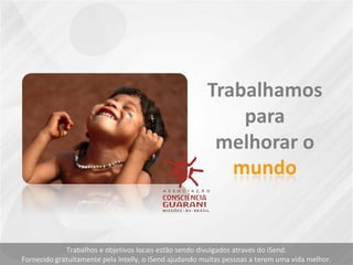 Trabalhos e objetivos locais estão sendo divulgados através do iSend.
Fornecido gratuitamente pela Intelly, o iSend ajudando muitas pessoas a terem uma vida melhor.
 