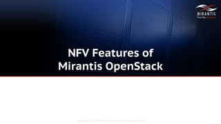 Copyright © 2016 Mirantis, Inc. All rights reserved
NFV Features of
Mirantis OpenStack
 