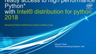 Advancing Python Performance Closer to Native Code
Mayank Tiwari
Technical Consulting Engineer, Intel
 