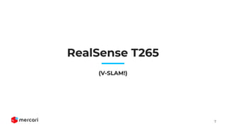 7
RealSense T265
(V-SLAM!)
 