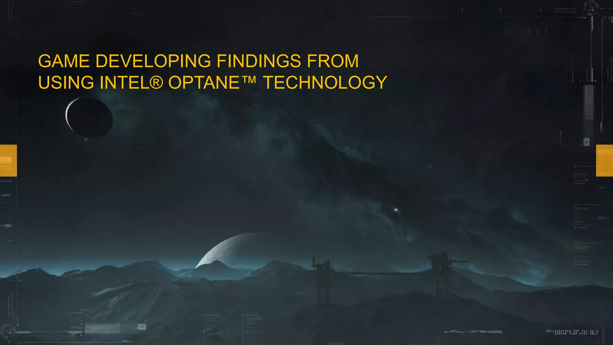 GAME DEVELOPING FINDINGS FROM
USING INTEL® OPTANE™ TECHNOLOGY
 