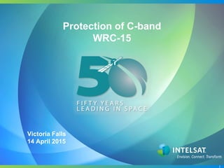 1
Protection of C-band
WRC-15
Victoria Falls
14 April 2015
 