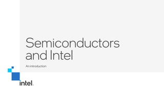 Semiconductors
and Intel
An introduction
 
