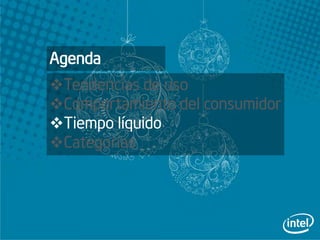 Agenda
Tendencias de uso
Comportamiento del consumidor
Tiempo líquido
Categorías
 
