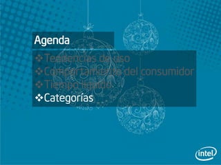 Agenda
Tendencias de uso
Comportamiento del consumidor
Tiempo líquido
Categorías
 