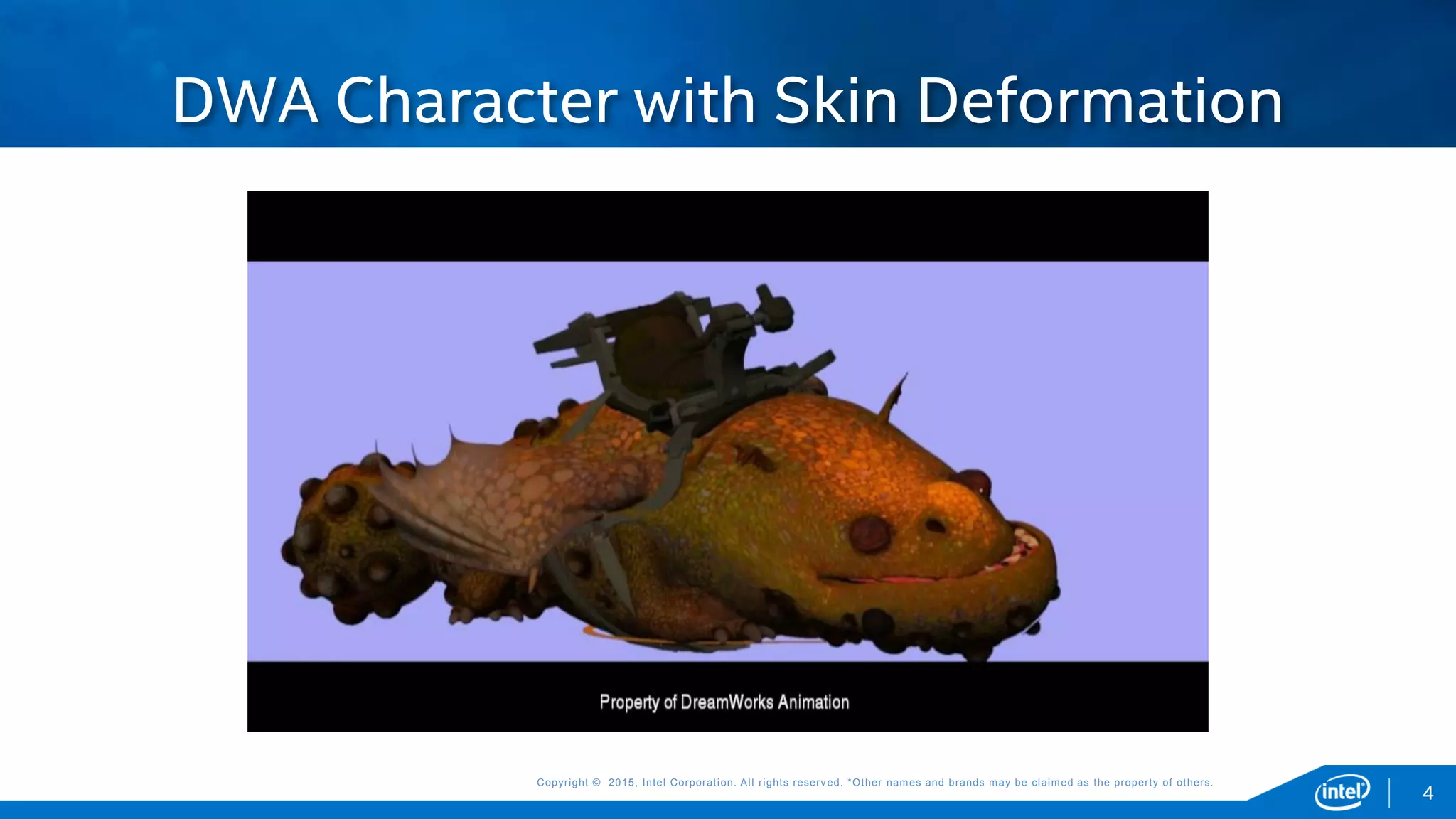 Copyright © 2015, Intel Corporation. All rights reserved. *Other names and brands may be claimed as the property of others.Copyright © 2015, Intel Corporation. All rights reserved. *Other names and brands may be claimed as the property of others.
DWA Character with Skin Deformation
4
 