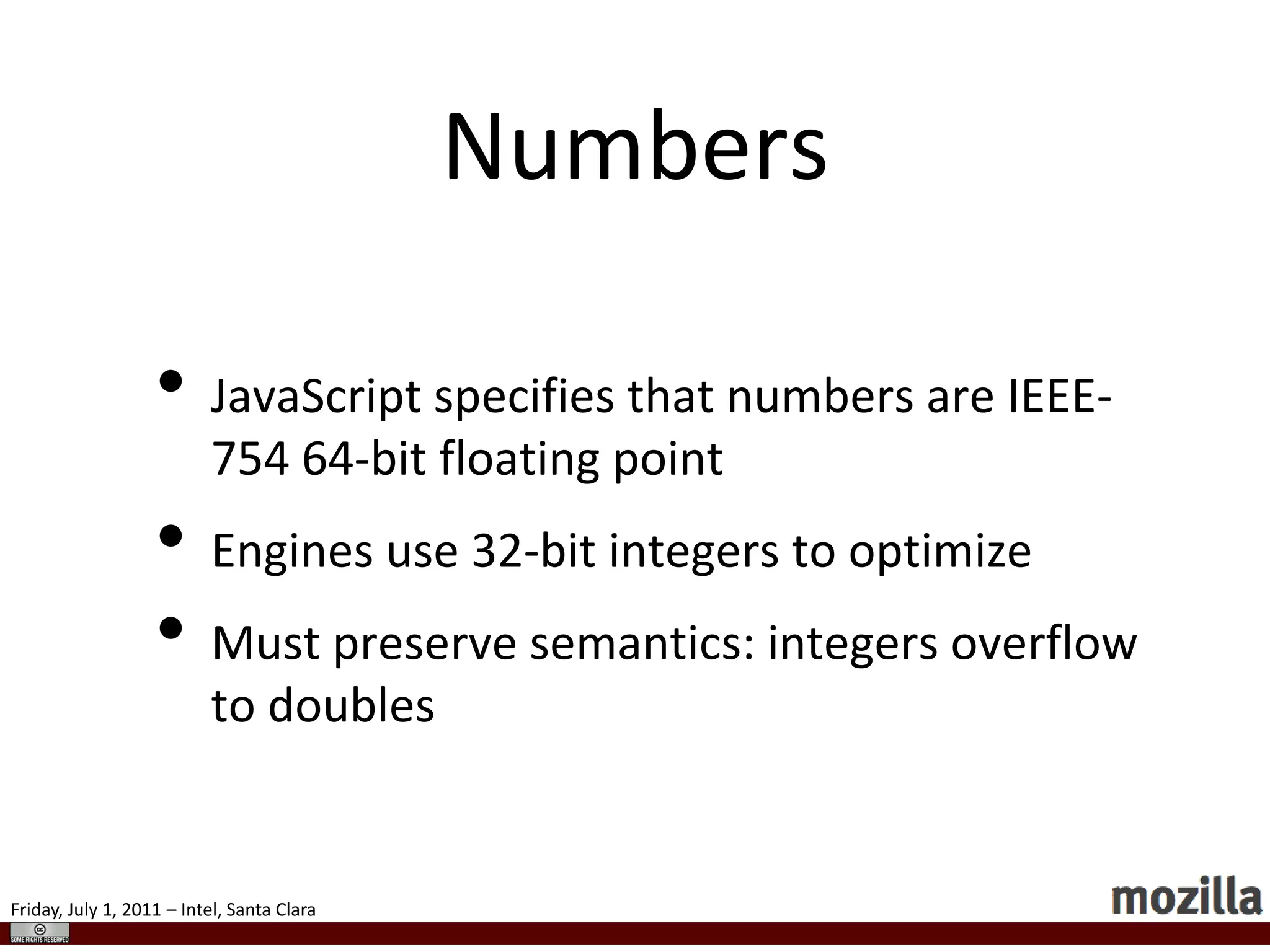 No Type DeclarationsProperties, variables, return values can be anything:if a is:   number: add;   string: concat;functionf(a) {var x =“hi”;if (a)        x = a +33.2;return x;}