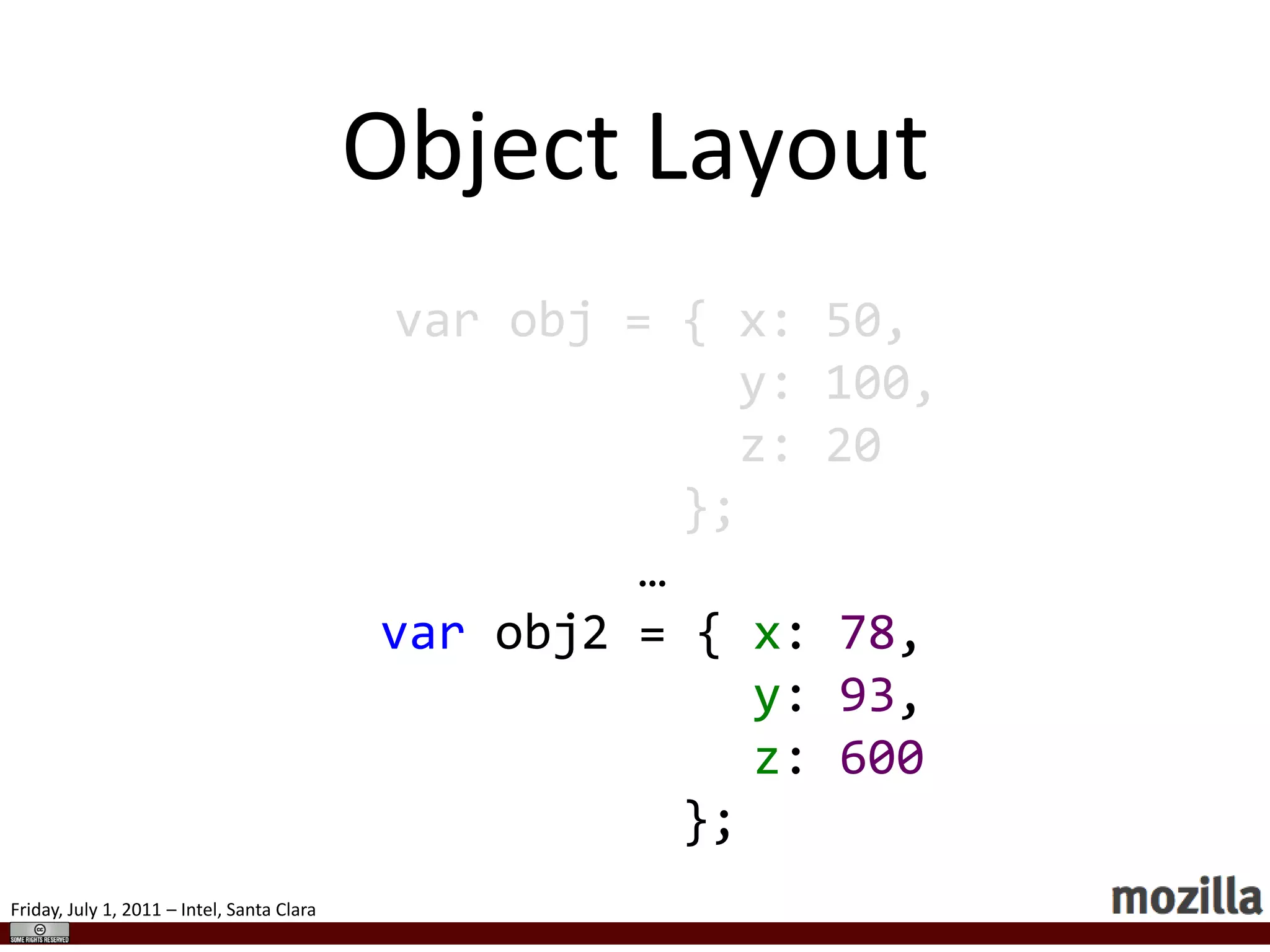 Handles all edge cases of JS semanticsInterpreterwhile (true) {switch (*pc) {case OP_ADD:            ...case OP_SUB:            ...case OP_RETURN:            ...    }    pc++;}
