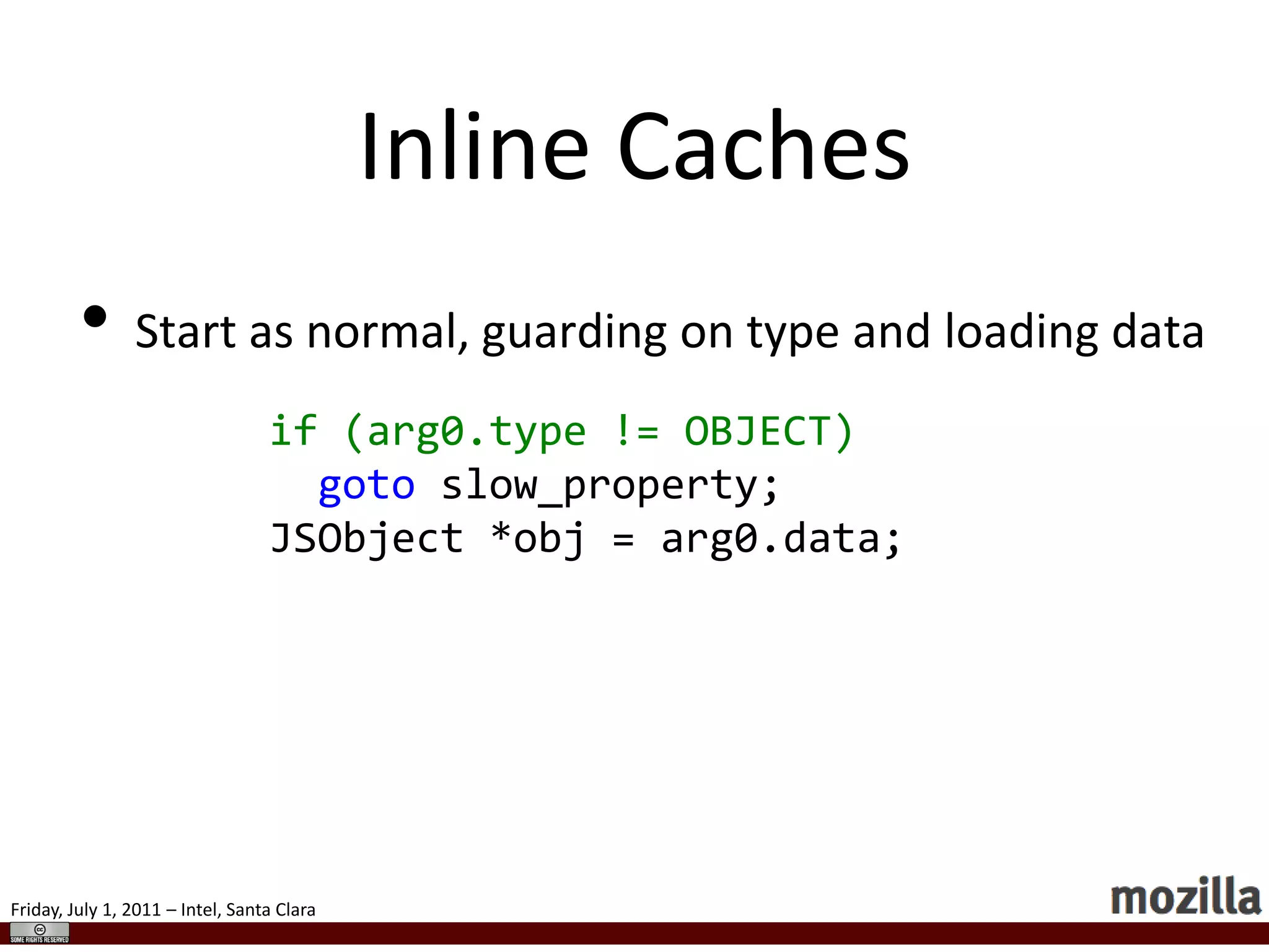 Basic JITJägerMonkey in Firefox 4Every opcode has a hand-coded template of assembly (registers left blank)Method at a time:Single pass through bytecode stream!Compiler uses assembly templates corresponding to each opcode