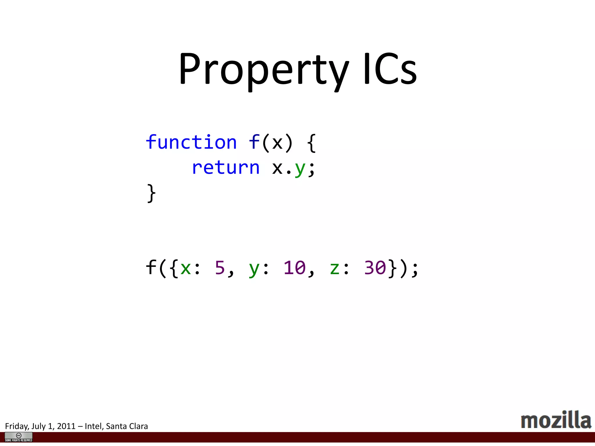Interpretercase OP_ADD: {        Value lhs = POP();        Value rhs = POP();        Value result;if (lhs.isInt32() && rhs.isInt32()) {int left = rhs.toInt32();int right = rhs.toInt32();if (AddOverflows(left, right, left + right))                result.setInt32(left + right);elseresult.setNumber(double(left) + double(right));        } elseif (lhs.isString() || rhs.isString()) {            String *left = ValueToString(lhs);            String *right = ValueToString(rhs);            String *r = Concatenate(left, right);result.setString(r);        } else {double left = ValueToNumber(lhs);double right = ValueToNumber(rhs);result.setDouble(left + right);        }PUSH(result);break;