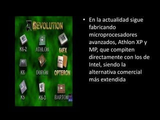 En la actualidad sigue fabricando microprocesadores avanzados, Athlon XP y MP, que compiten directamente con los de Intel, siendo la alternativa comercial más extendida