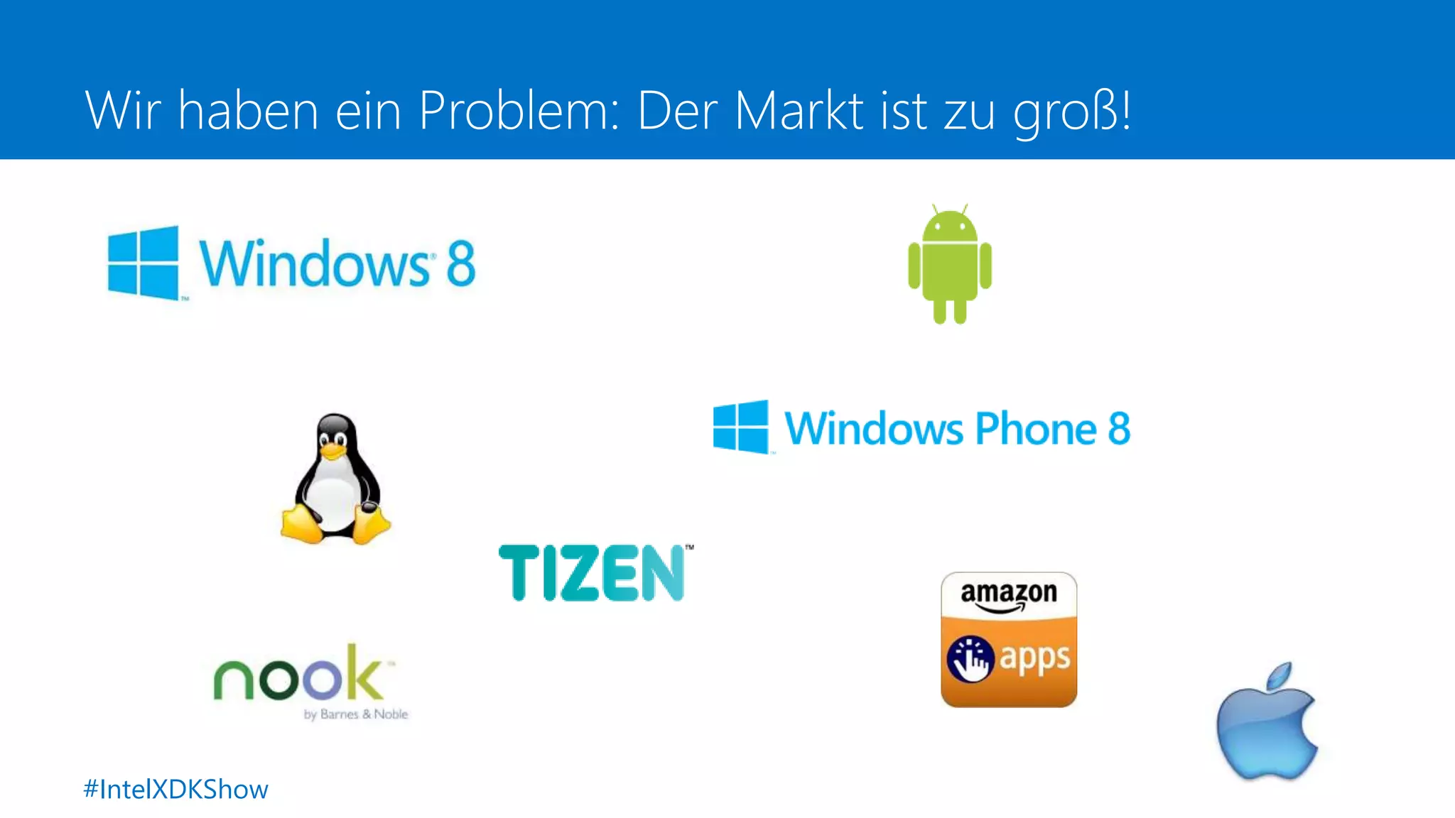 Wir haben ein Problem: Der Markt ist zu groß!
#IntelXDKShow
 