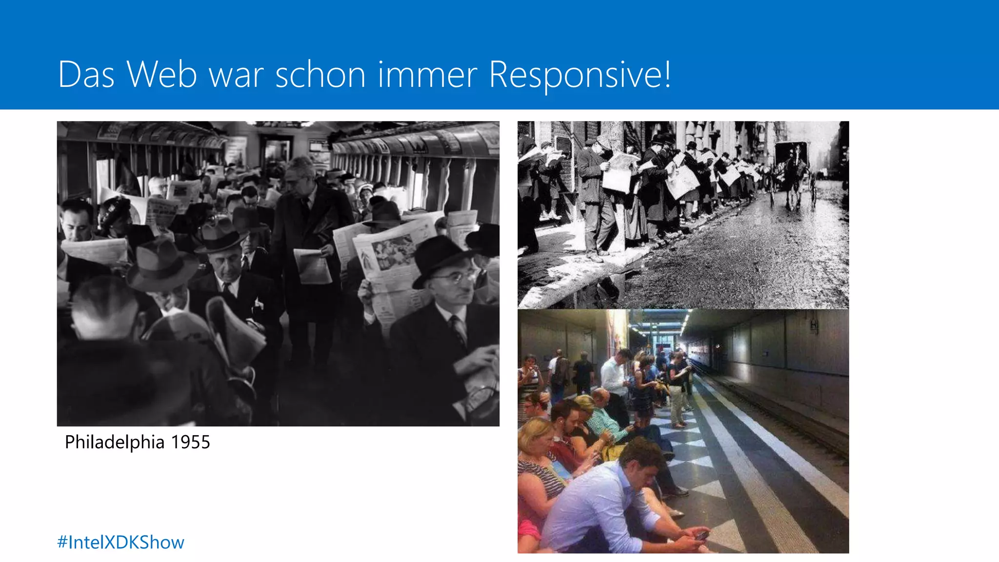Das Web war schon immer Responsive!
Philadelphia 1955
#IntelXDKShow
 