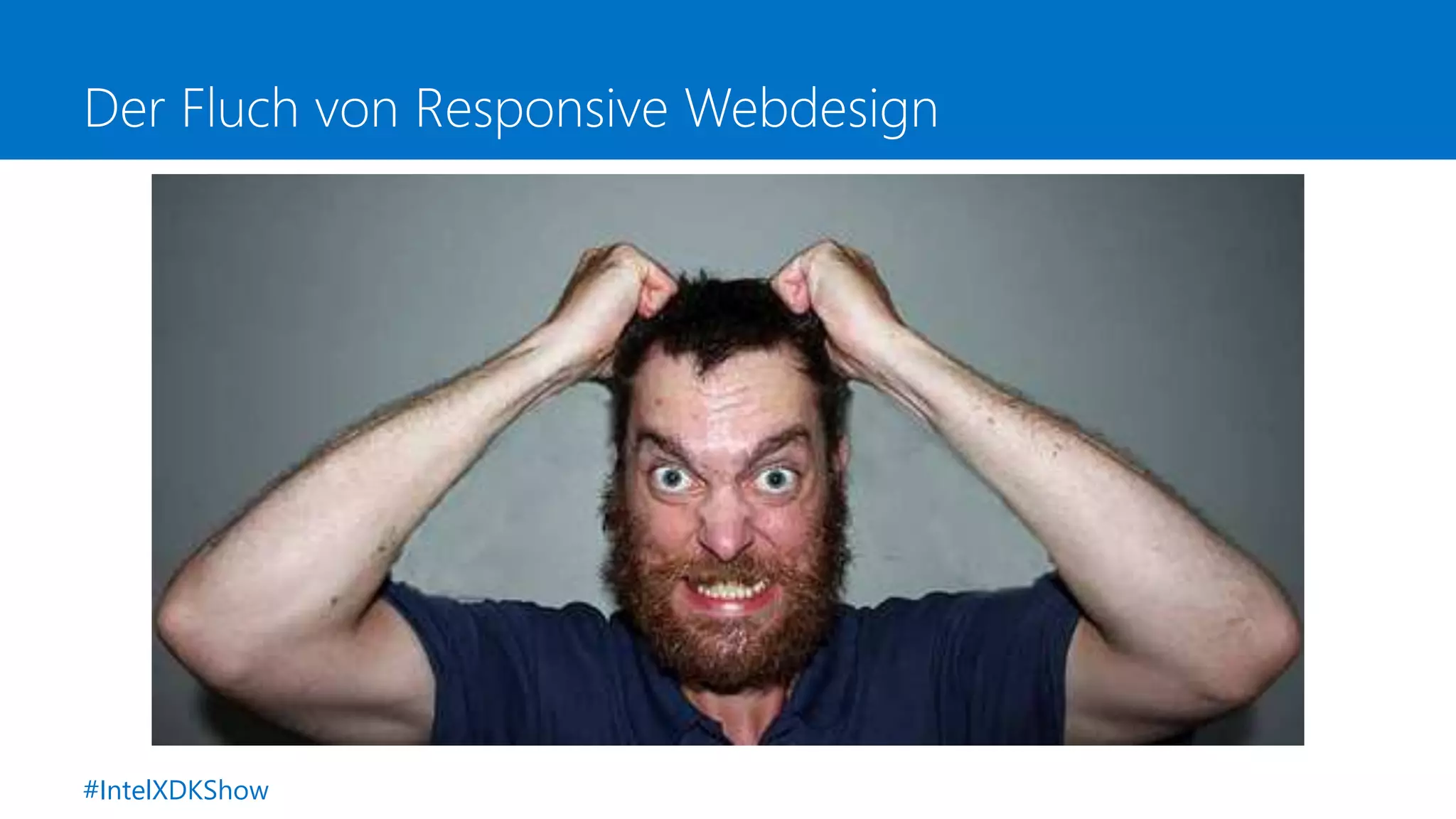 Der Fluch von Responsive Webdesign
#IntelXDKShow
 