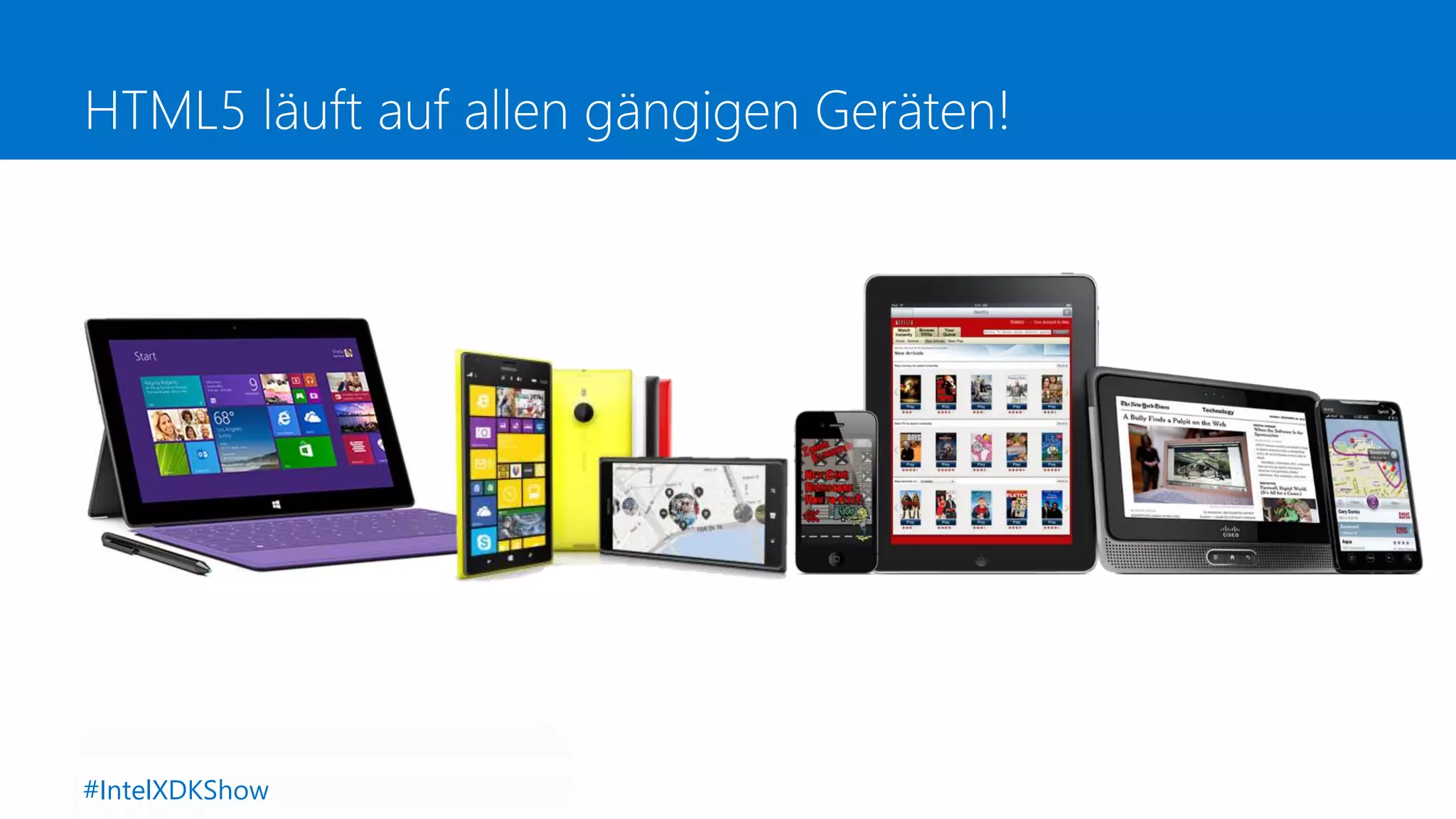 HTML5 läuft auf allen gängigen Geräten!
#IntelXDKShow
 