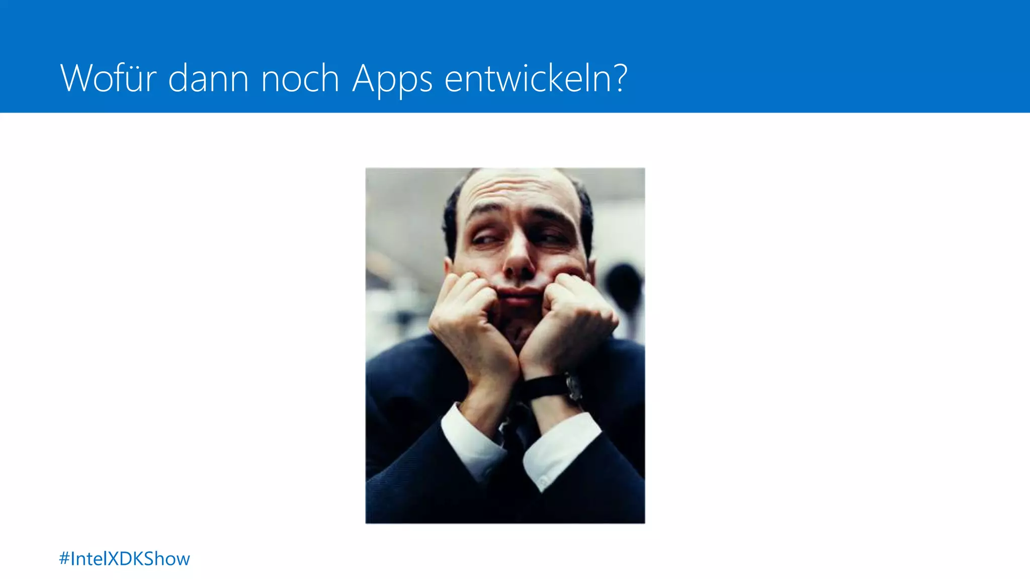 Wofür dann noch Apps entwickeln?
#IntelXDKShow
 