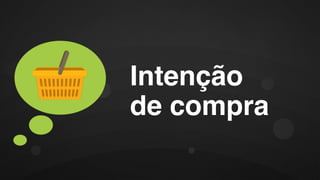 Intenção
de compra
 