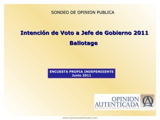 SONDEO DE OPINION PUBLICA Intención de Voto a Jefe de Gobierno 2011 Ballotage  ENCUESTA PROPIA INDEPENDIENTE Junio 2011 
