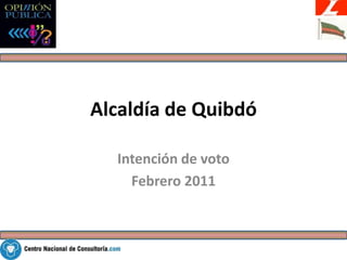 Alcaldía de Quibdó Intención de voto Febrero 2011 