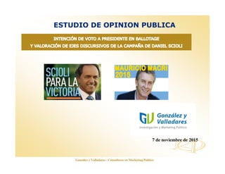 www.opinionautenticada.com
ESTUDIO DE OPINION PUBLICA
7 de noviembre de 2015
González y Valladares - Consultores en Marketing Político
 