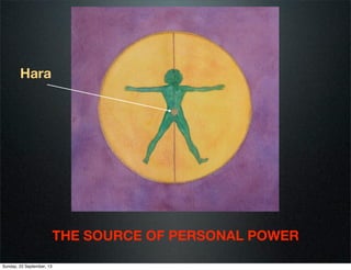 Hara

THE SOURCE OF PERSONAL POWER
Sunday, 22 September, 13

 