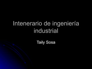 Intenerario de ingeniería industrial Taily Sosa 