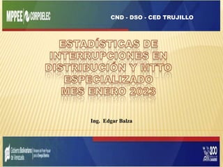 Ing. Edgar Balza
CND - DSO - CED TRUJILLO
 