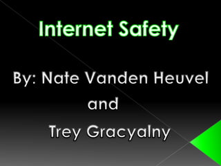 Internet Safety By: Nate Vanden Heuvel and Trey Gracyalny 