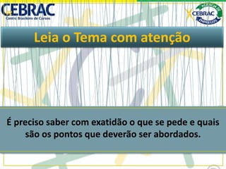Leia o Tema com atenção
É preciso saber com exatidão o que se pede e quais
são os pontos que deverão ser abordados.
02
 