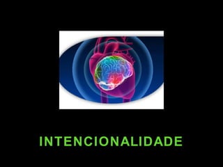 INTENCIONALIDADE
 