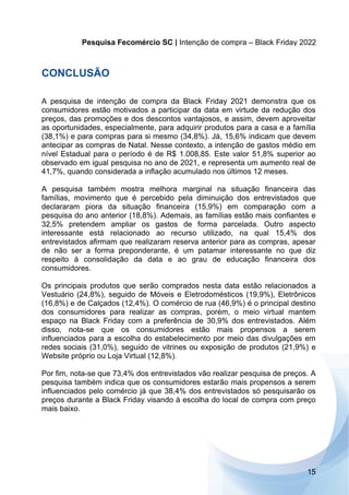 15
Pesquisa Fecomércio SC | Intenção de compra – Black Friday 2022
CONCLUSÃO
A pesquisa de intenção de compra da Black Fri...