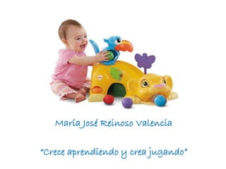 María José Reinoso Valencia
“Crece aprendiendo y crea jugando”
 