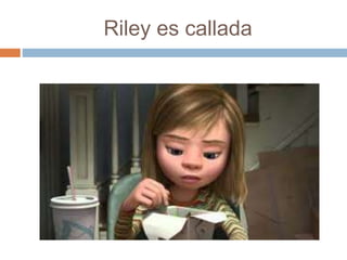 Riley es callada
 