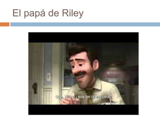 El papá de Riley
 
