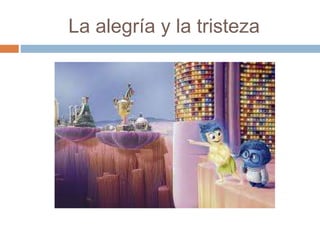 La alegría y la tristeza
 