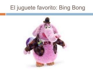 El juguete favorito: Bing Bong
 