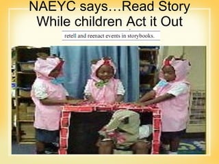 NAEYC says…Read Story While children Act it Out 