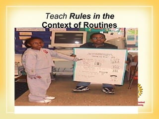 Teach  Rules in the Context of Routines 
