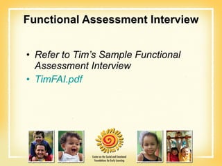 Functional Assessment Interview Refer to Tim’s Sample Functional Assessment Interview TimFAI.pdf 