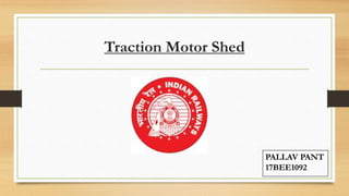 Traction Motor Shed
PALLAV PANT
17BEE1092
 