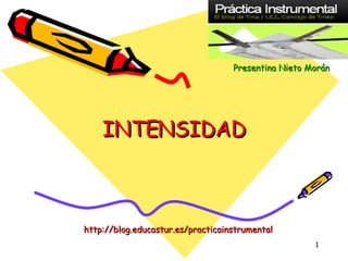 INTENSIDAD Presentina   Nieto   Morán http://blog.educastur.es/practicainstrumental 