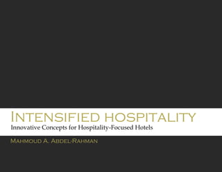Intensified hospitality
Mahmoud A. Abdel-Rahman
Innovative Concepts for Hospitality-Focused Hotels
 