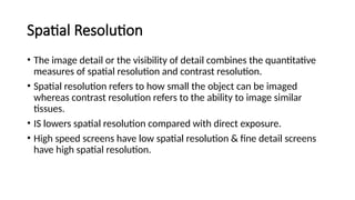 Spatial And Contrast Resolution Example intensifying screen and its types by T.R.B. | PPTX