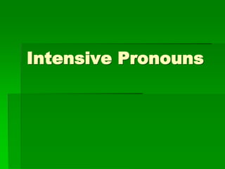 Intensive Pronouns
 