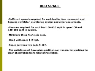 BED SPACE  <ul><li>Sufficient space is required for each bed for free movement and keeping ventilator, monitoring system a...