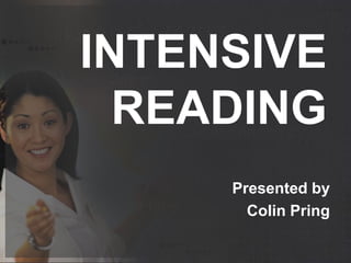 INTENSIVE READING Presented by ColinPring 