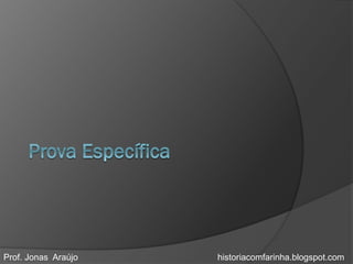 Prof. Jonas Araújo   historiacomfarinha.blogspot.com
 