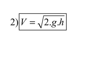 2) V = 2.g.h
 