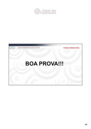 98
Professor Roberto Silva
BOA PROVA!!!
 